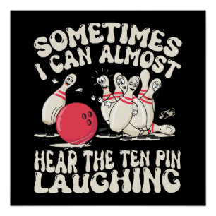 Sometimes I Can Almost Hear The Ten Pin Laughing Poster