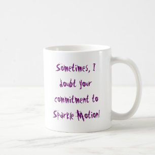 Sometimes, I doubt your commitment to Sparkle M... Coffee Mug