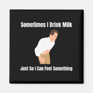 Sometimes I Drink Milk Lactose Intolerant Ironic  Magnet