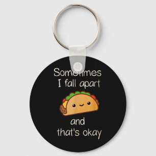 Sometimes I Fall Apart And Thats Okay Taco  Key Ring