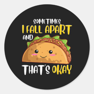 Sometimes I Fall Apart Fun Taco Depression Awarene Classic Round Sticker