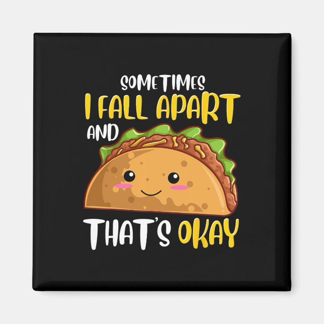Sometimes I Fall Apart Fun Taco Depression Awarene Magnet (Front)