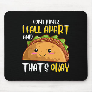 Sometimes I Fall Apart Fun Taco Depression Awarene Mouse Pad
