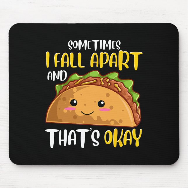 Sometimes I Fall Apart Fun Taco Depression Awarene Mouse Pad (Front)