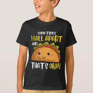 Sometimes I Fall Apart Fun Taco Depression Awarene T-Shirt