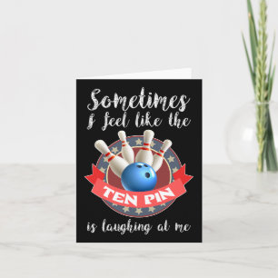 Sometimes I Feel Like Ten Pin Is Laughing At Me Card
