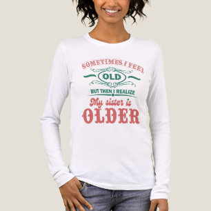 Sometimes I Feel Old But Then I Realise My Sister Tri-Blend Shirt