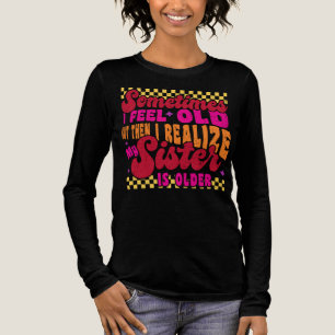 Sometimes I Feel Old Funny Sibling Humour Tri-Blend Shirt