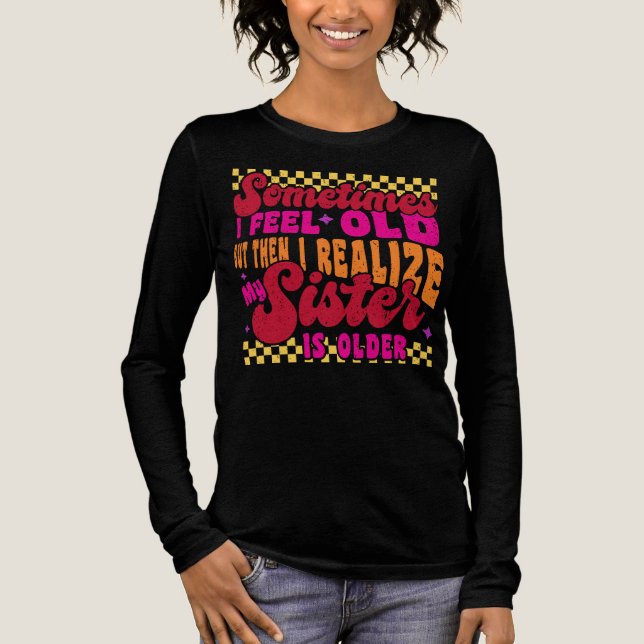 Sometimes I Feel Old Funny Sibling Humour Tri-Blend Shirt (Front)