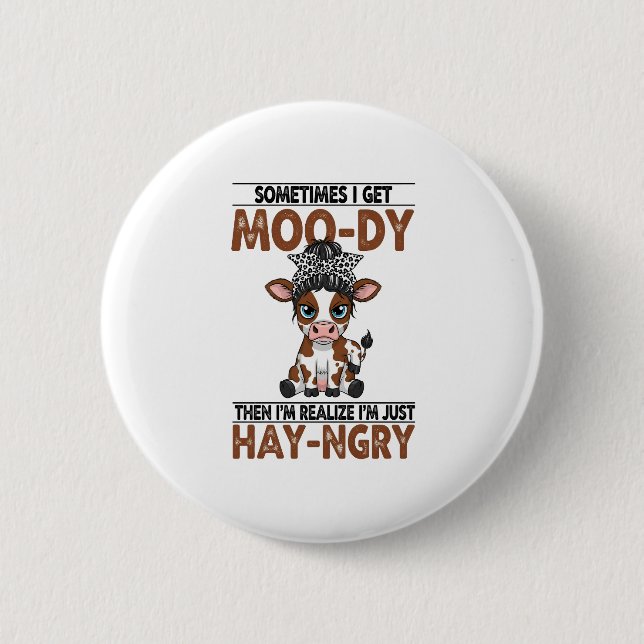 Sometimes I Get Moo-dy Hay-ngry Cow 6 Cm Round Badge (Front)