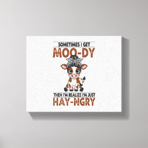 Sometimes I Get Moo-dy Hay-ngry Cow Canvas Print