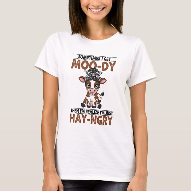 Sometimes I Get Moo-dy Hay-ngry Cow T-Shirt (Front)