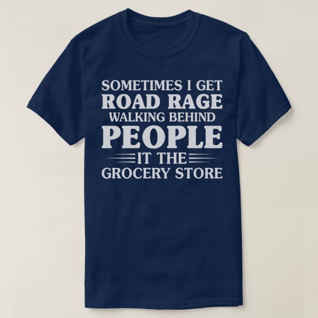 Sometimes I Get Road Rage Walking T-Shirt (Design Front)
