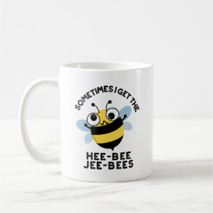 Sometimes I Get The Heebee Jeebees Bee Puns Coffee Mug