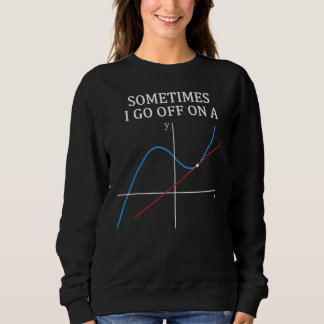 Sometimes I Go Off On A Tangents Sweatshirt