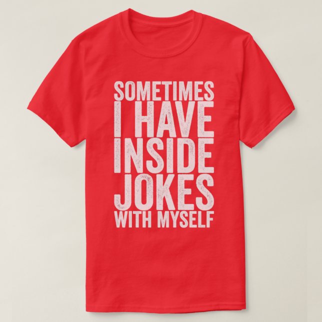 Sometimes I Have Inside Jokes With Myself T-Shirt (Design Front)