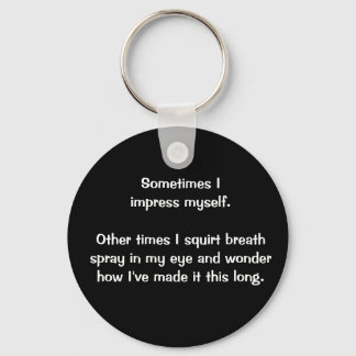 "Sometimes I Impress Myself" keychain