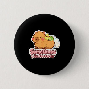 Sometimes i just be fartin' capybara meme humor 6 cm round badge