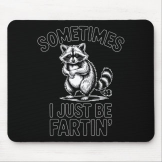 Sometimes i just be fartin farting raccoon funny mouse pad