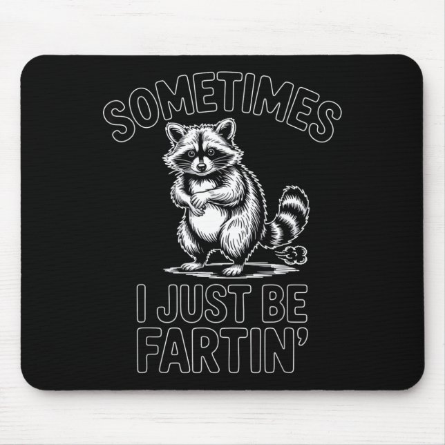 Sometimes i just be fartin farting raccoon funny  mouse pad (Front)