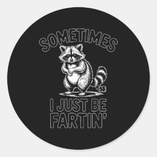 Sometimes i just be fartin farting racoon funny classic round sticker