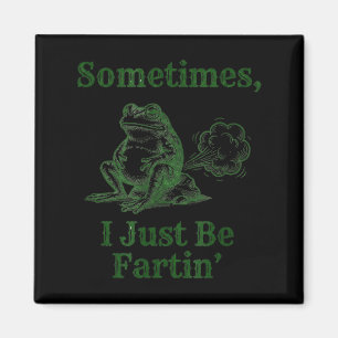 Sometimes I Just Be Fartin' Frog Cute Funny Frog S Magnet