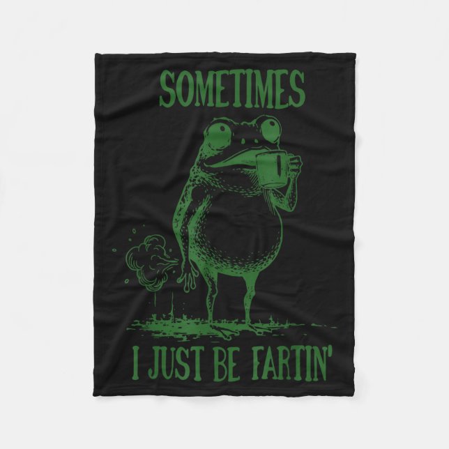 Sometimes I Just Be Fartin' Frog  Fleece Blanket (Front)