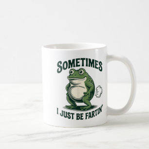 Sometimes I Just Be Fartin' Frog Funny Fart  Coffee Mug