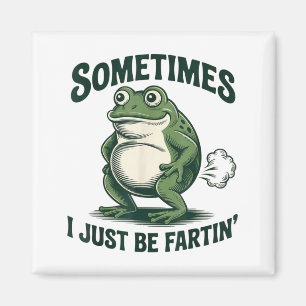 Sometimes I Just Be Fartin' Frog Funny Fart Magnet