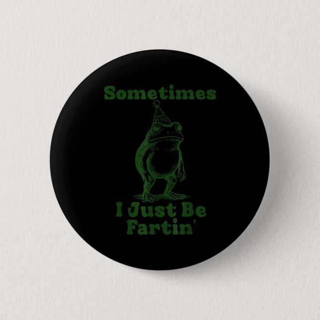 Sometimes I Just Be Fartin' Frog Funny Happy New Y 6 Cm Round Badge (Front)