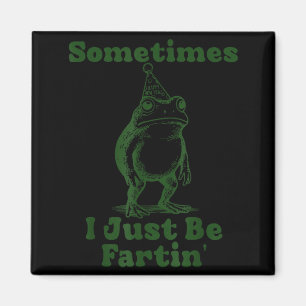 Sometimes I Just Be Fartin' Frog Funny Happy New Y Magnet