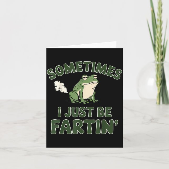 Sometimes I Just Be Fartin' Frog Funny Meme For Me Card (Front)