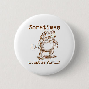 Sometimes I Just Be Fartin’ Frog Funny Rude Silly  6 Cm Round Badge