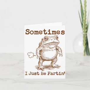 Sometimes I Just Be Fartin’ Frog Funny Rude Silly Card