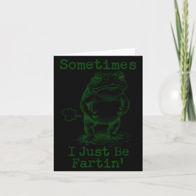Sometimes I Just Be Fartin’ Frog Funny Rude Silly  Card (Front)