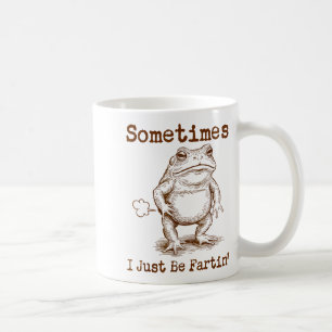 Sometimes I Just Be Fartin’ Frog Funny Rude Silly  Coffee Mug