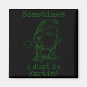 Sometimes I Just Be Fartin’ Frog Funny Rude Silly  Magnet