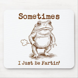 Sometimes I Just Be Fartin’ Frog Funny Rude Silly Mouse Pad
