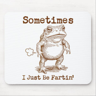 Sometimes I Just Be Fartin’ Frog Funny Rude Silly Mouse Pad