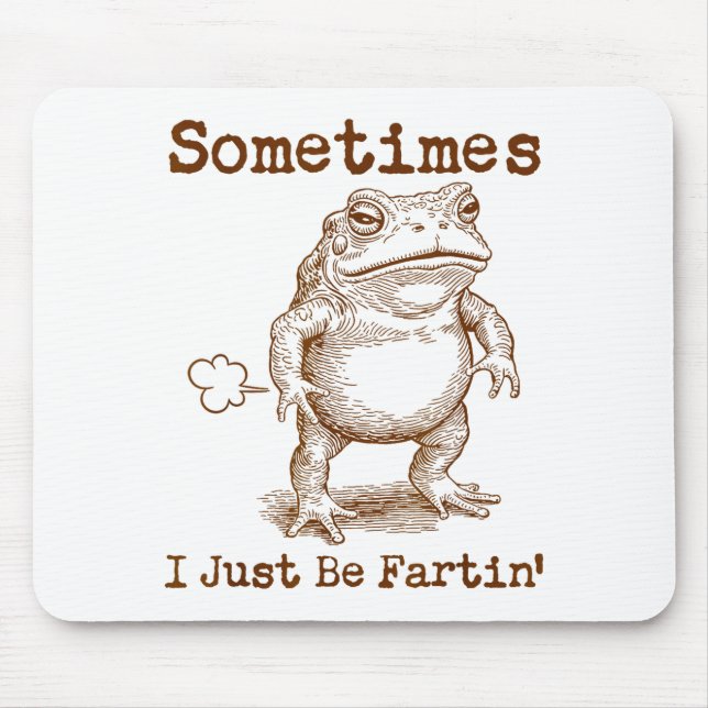 Sometimes I Just Be Fartin’ Frog Funny Rude Silly  Mouse Pad (Front)