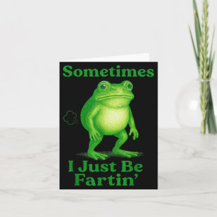 Sometimes I Just Be Fartin' Frog Funny Sarcastic S Card