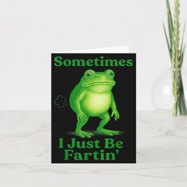 Sometimes I Just Be Fartin' Frog Funny Sarcastic S Card (Front)