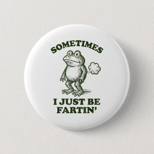 Sometimes I Just Be Fartin' Frog Humor Funny Fart  6 Cm Round Badge