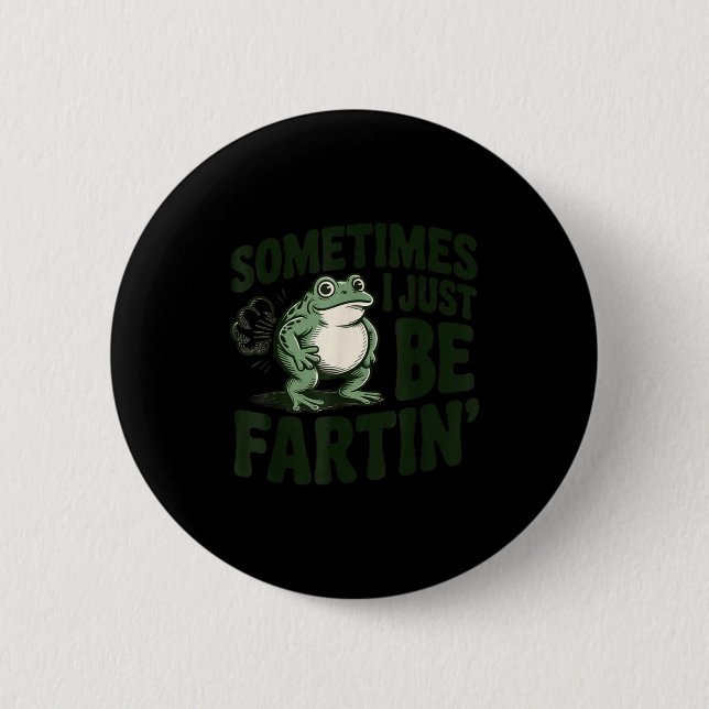 Sometimes I Just Be Fartin' Frog Humor Funny Fart  6 Cm Round Badge (Front)