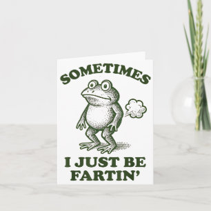 Sometimes I Just Be Fartin' Frog Humor Funny Fart  Card