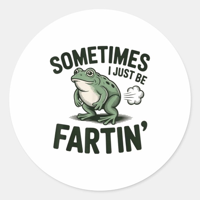 Sometimes I Just Be Fartin' Frog Humor Funny Fart  Classic Round Sticker (Front)