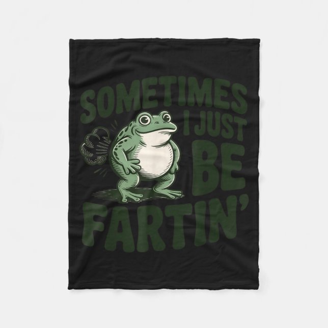 Sometimes I Just Be Fartin' Frog Humor Funny Fart  Fleece Blanket (Front)