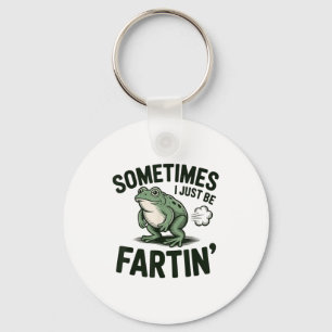 Sometimes I Just Be Fartin' Frog Humor Funny Fart  Key Ring