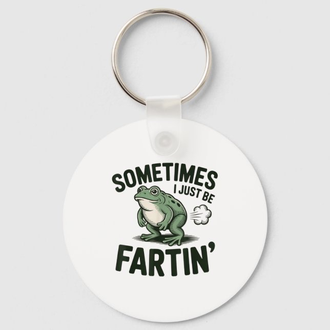Sometimes I Just Be Fartin' Frog Humor Funny Fart  Key Ring (Front)
