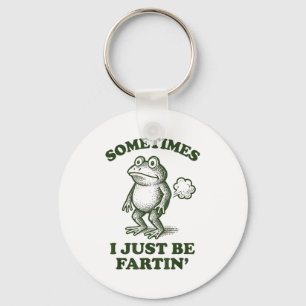 Sometimes I Just Be Fartin' Frog Humor Funny Fart  Key Ring